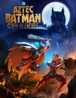 Ацтекский Бэтмен: Столкновение империй (2025)